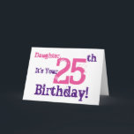 De 25e verjaardag van Daughter groet in paars, roz Kaart<br><div class="desc">Een witte achtergrond met paarse en roze tekst,  op deze leuke verjaardagsgroet voor een dochter. Mijn grappige geestelijken.</div>