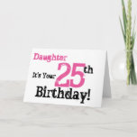 De 25e verjaardag van Daughter is zwart, roze. Kaart<br><div class="desc">Een witte achtergrond met zwarte en roze tekst,  op deze leuke verjaardagsgroet voor een dochter. Mijn grappige geestelijken.</div>