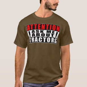 De aandacht vraagt me over Tractors Funny Quottes T-shirt