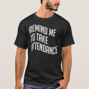 De aanwezigheid van leraar aan de universiteit her t-shirt