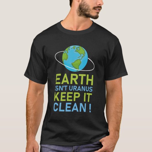 De aarde is niet Uranus Houd het schoon T-shirt (Voorkant)