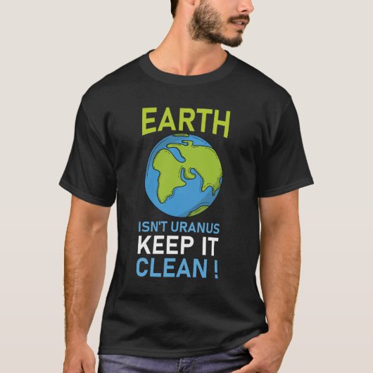 De aarde is niet Uranus Houd het schoon T-shirt (Voorkant)