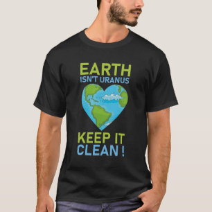 De aarde is niet Uranus Houd het schoon T-shirt