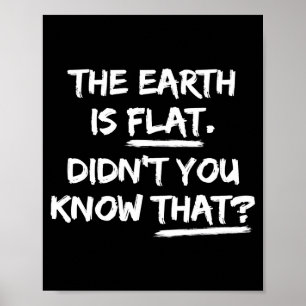 De aarde is plat wist je dat niet Dat is een grapp Poster