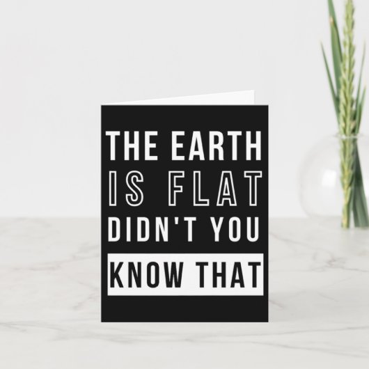 De aarde is plat wist je dat niet Grappige Flat T Kaart (Voorkant)