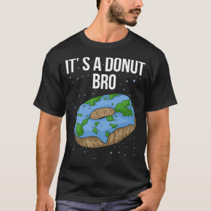 De aarde is platte donut Itx27s Flat Bro Funny Fla T-shirt