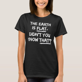 De aarde is platte, wist je niet dat grappig t-shirt