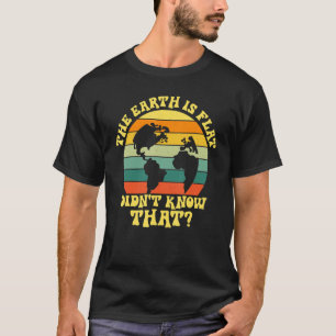 De aarde is platte, wist je niet dat platte aarde t-shirt