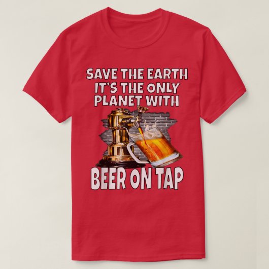 De aarde redden Het is de enige planeet met bier o T-shirt (Design voorkant)
