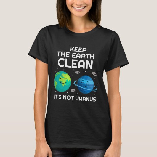 De aarde schoon houden Het is geen uranus milieu T-shirt (Voorkant)