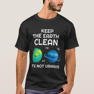 De aarde schoon houden Het is geen uranus milieu T-shirt