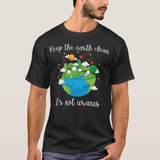 de aarde schoon houden , het is geen uranus t-shirt (Voorkant)