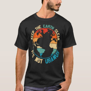 De Aarde schoon houden Het is niet uranus T-shirt