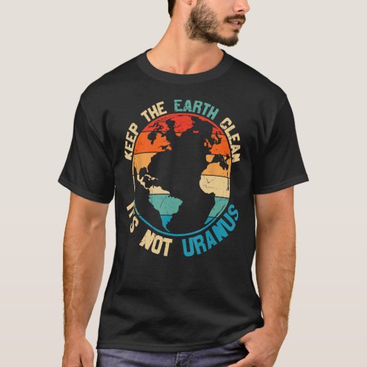 De Aarde schoon houden Het is niet uranus T-shirt (Voorkant)
