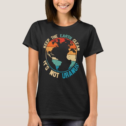 De Aarde schoon houden Het is niet uranus T-shirt (Voorkant)