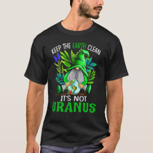 De aarde schoon houden Het zijn geen Uranus Gnomen T-shirt