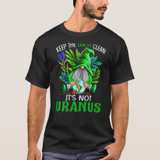 De aarde schoon houden Het zijn geen Uranus Gnomen T-shirt