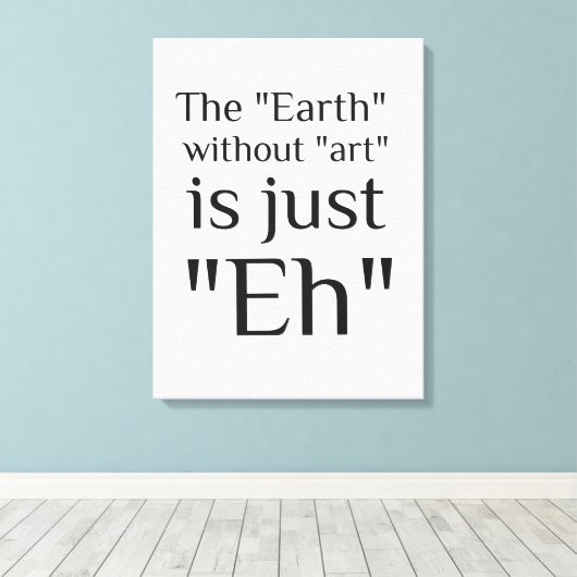 De Aarde zonder kunst is gewoon Canvas Afdruk (Insitu (Houten vloer))
