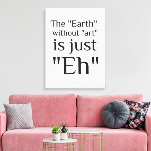 De Aarde zonder kunst is gewoon Canvas Afdruk (Insitu (Woonkamer))