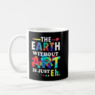 De Aarde zonder Kunst is gewoon Eh - Leraar Koffiemok