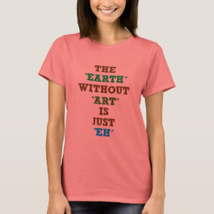 De Aarde zonder Kunst is gewoon Eh T-shirt