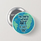 De Aarde zonder kunst is gewoon Ronde Button 5,7 Cm (Voorkant /achterkant)