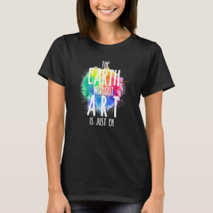 De aarde zonder kunst is slechts Eh 1 T-shirt