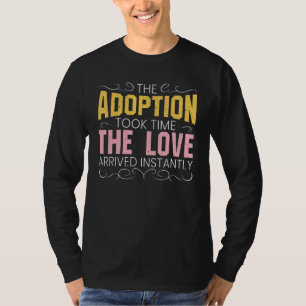 De adoptie kostte tijd dat de liefde direct optrad t-shirt