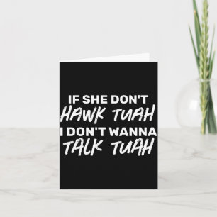 De Als Ze Niet Hawk Tuah I Dont W Talk Tuah  Kaart