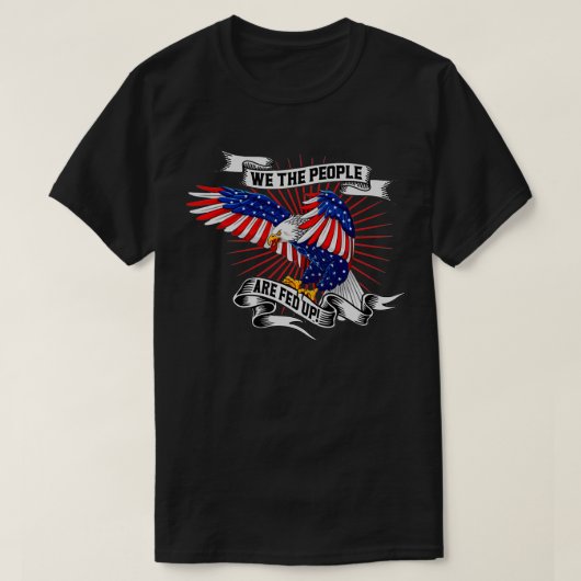 De Amerikaanse Eagle, we zijn het de mensen zat om T-shirt (Design voorkant)