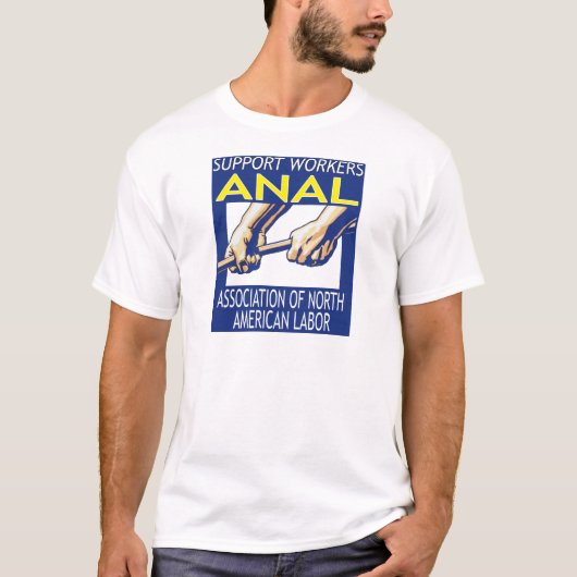 De arbeiders van de steun door ANAL T-shirt (Voorkant)