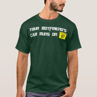 De auto van je vriend rijdt op 87 octaan grappige  t-shirt