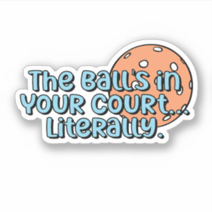 De bal ligt in jouw hof... Letterlijk   Pickleball Sticker