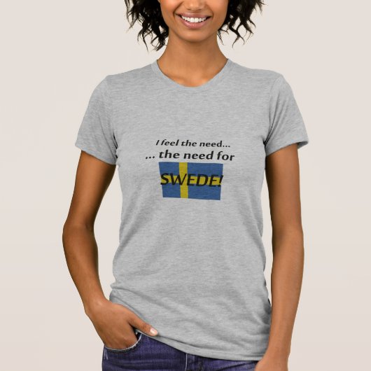 "De behoefte aan Zweed..." T-shirt (Voorkant)