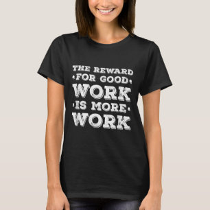 De Beloning Voor Goed Werk Is Meer Werk Ins Motiva T-shirt