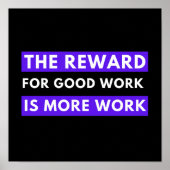 de beloning voor goed werk is meer werk poster (Voorkant)