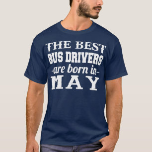De beste busbestuurders worden in mei geboren t-shirt