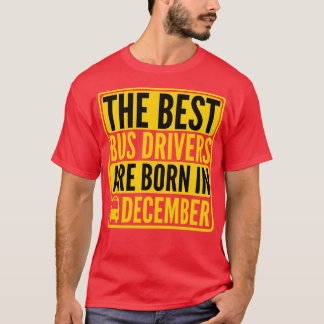 De beste buschauffeurs worden geboren in december t-shirt