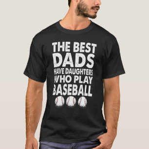 De beste Dads hebben Daughters die honkbal spelen  T-shirt
