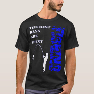 De Beste Dagen Worden Vissend Doorgebracht T-shirt