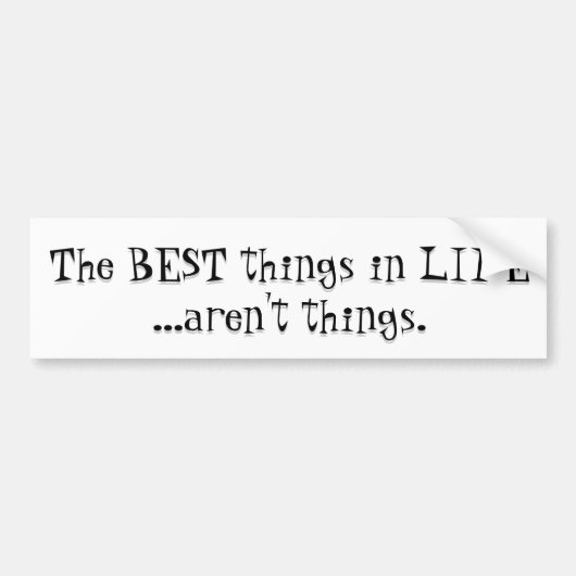 De beste dingen in het leven zijn geen dingen! bumpersticker (Voorkant)