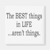 De beste dingen in het leven zijn geen dingen! magneet (Voorkant)