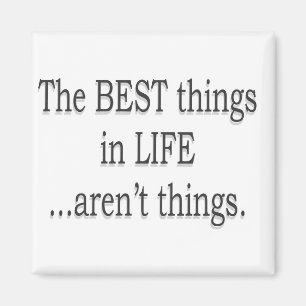 De beste dingen in het leven zijn geen dingen! magneet