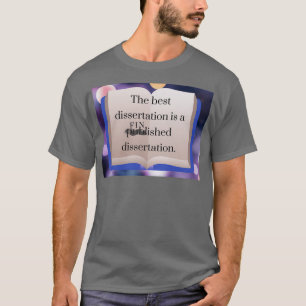De beste Dissertation is de voltooide One PhD-stud T-shirt