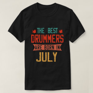 De beste drummers worden in juli geboren t-shirt