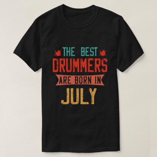 De beste drummers worden in juli geboren t-shirt (Design voorkant)