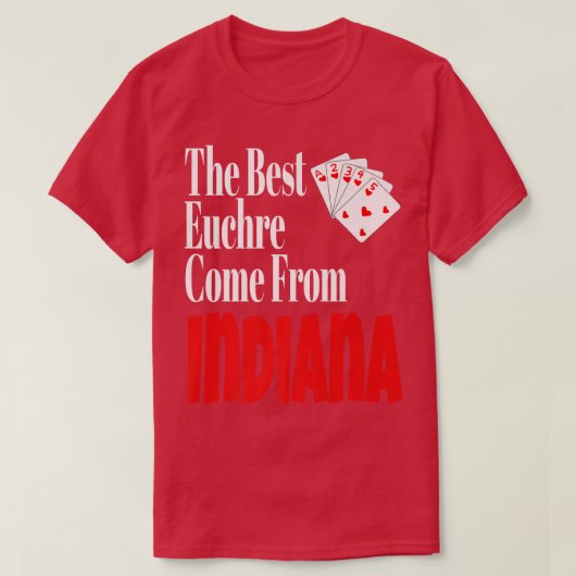 De beste Euchre-spelers komen uit Indiana Funny Ga T-shirt (Design voorkant)