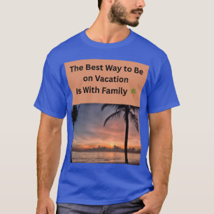 De beste manier om op vakantie te zijn is met fami t-shirt