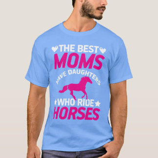 De beste moeders hebben dochters die paardrijden v t-shirt