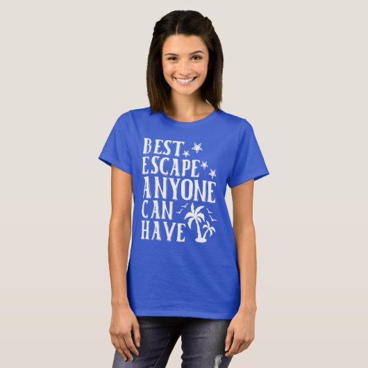 De beste ontsnapping iedereen kan plezier hebben z t-shirt (Voorkant volledig)